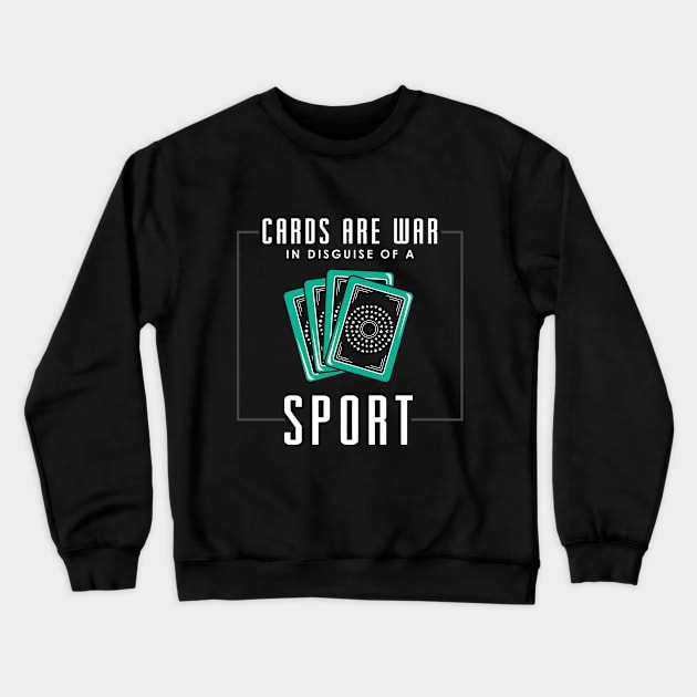 Cards are war in disguise of a sport Crewneck Sweatshirt by Markus Schnabel